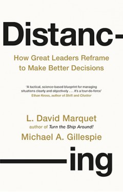 Distancing: How Great Leaders Reframe to Make Better Decisions